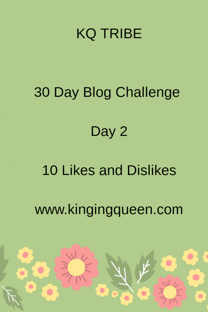 Day 2 Of 30 Day Blog Challenge: 10 Likes And Dislikes