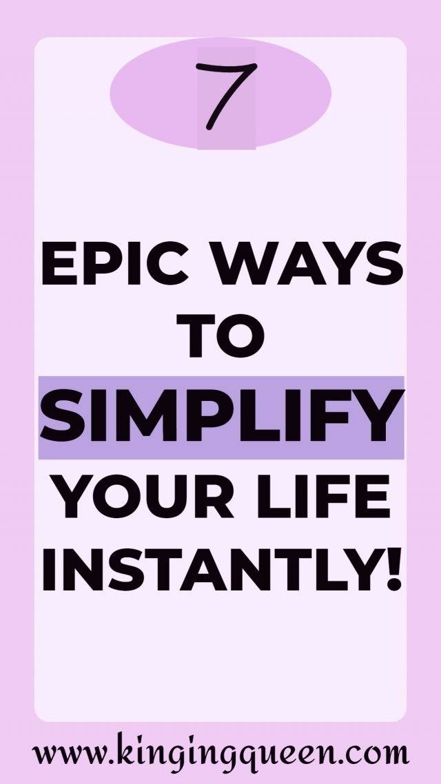 Amazing Ways To Simplify Your Life - Kinging Queen