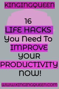 Life Hacks For Improving Productivity Kinging Queen