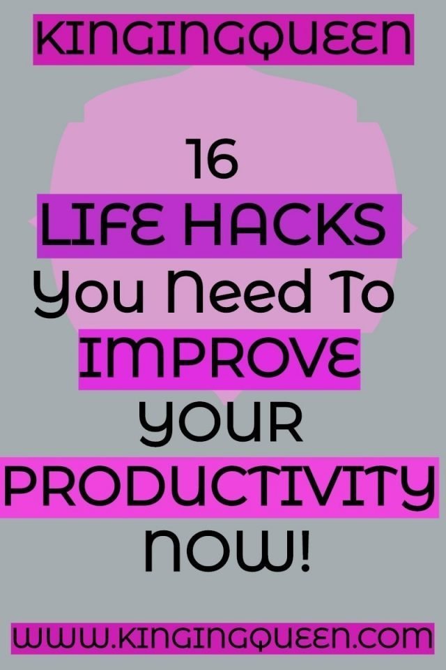 Life Hacks For Improving Productivity Kinging Queen