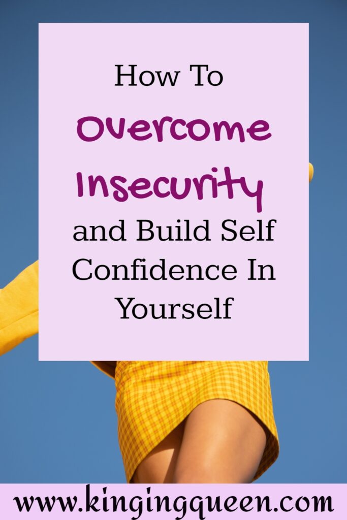 How to overcome insecurity and build self confidence in yourself