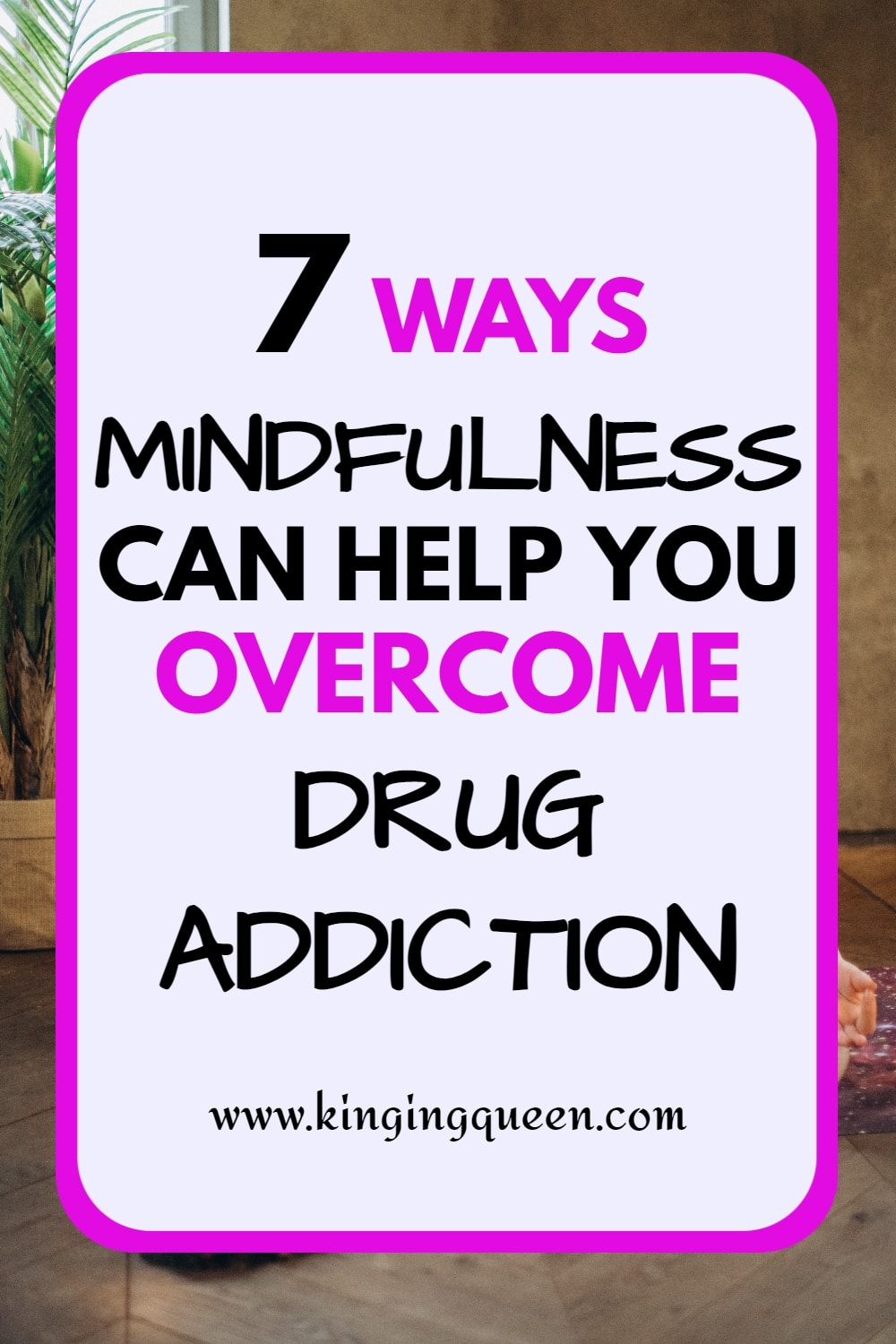 How To Overcome A Drug Addiction 7 Ways Mindfulness Helps