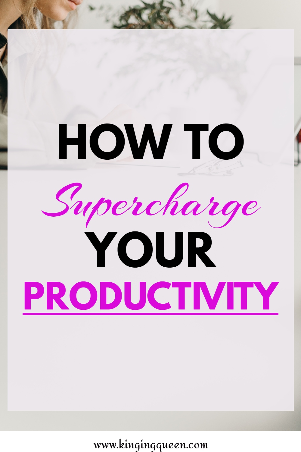 Life Hacks For Improving Productivity Kinging Queen